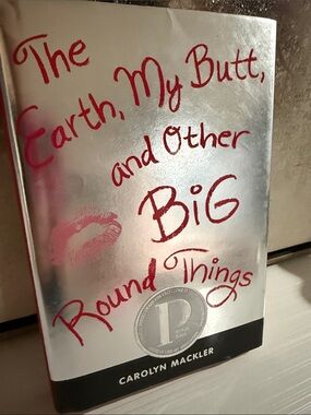 The Earth, my butt, and other big round things by Carolyn Mackler